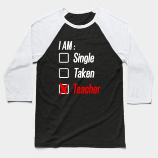 I am Single, Taken or Teacher  Valentine's Day Baseball T-Shirt